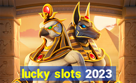 lucky slots 2023